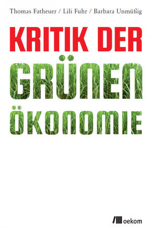 Das Buch "Kritik der Grünen Ökonomie" ist jetzt im oekom verlag erschienen.