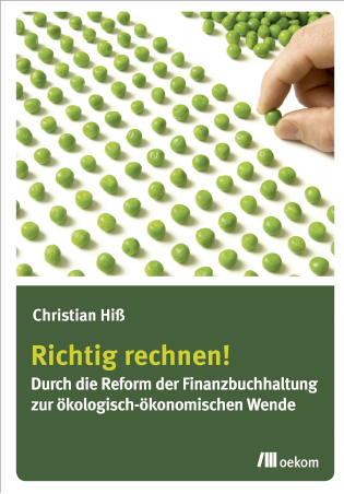 Richtig rechnen! Durch die Reform der Finanzbuchhaltung zur ökologisch-ökonomischen Wende