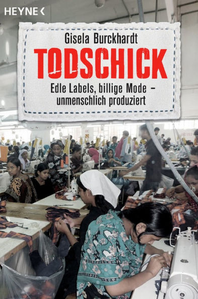 Todschick - Edle Labels, billige Mode - unmenschlich produziert