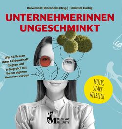 Die Universität Hohenheim fördert die Gründungsaktivitäten von Frauen. Jetzt hat sie ein Buch mit 16 Porträts erfolgreicher Frauen herausgegeben, das Anregungen, Inspirationen und Hilfestellungen gibt. Das Buch erscheint im Marie von Mallwitz Verlag.
